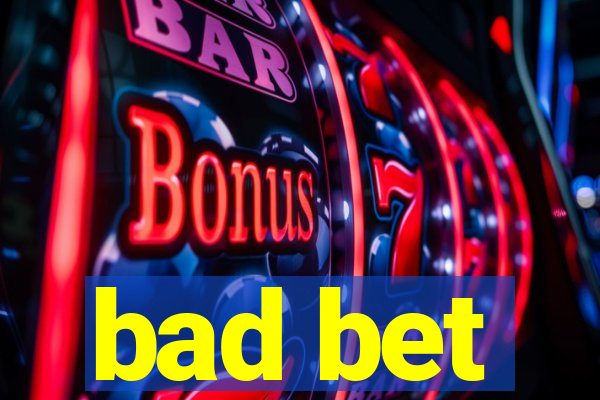 bad bet